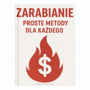 Zarabianie – proste metody dla każdego